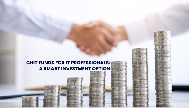 Chit Funds for IT Professionals: A Smart Investment Option
