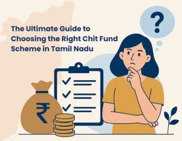 The Ultimate Guide to Choosing the Right Chit Fund Scheme in Tamil Nadu